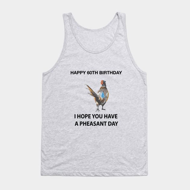 Happy 60th Birthday I hope you have a Pheasant day on grey Tank Top by IslesArt